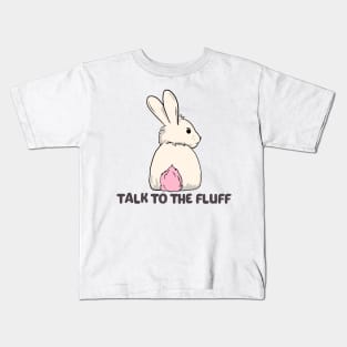 Talk to the fluff happy easter bunny rabbit Kids T-Shirt